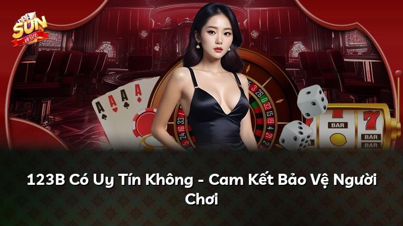 123B Có Uy Tín Không - Cam Kết Bảo Vệ Người Chơi