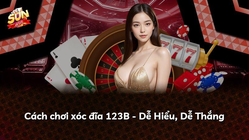 Cách chơi xóc đĩa 123B - Dễ Hiểu, Dễ Thắng