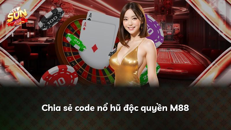 Chia sẻ code nổ hũ độc quyền M88