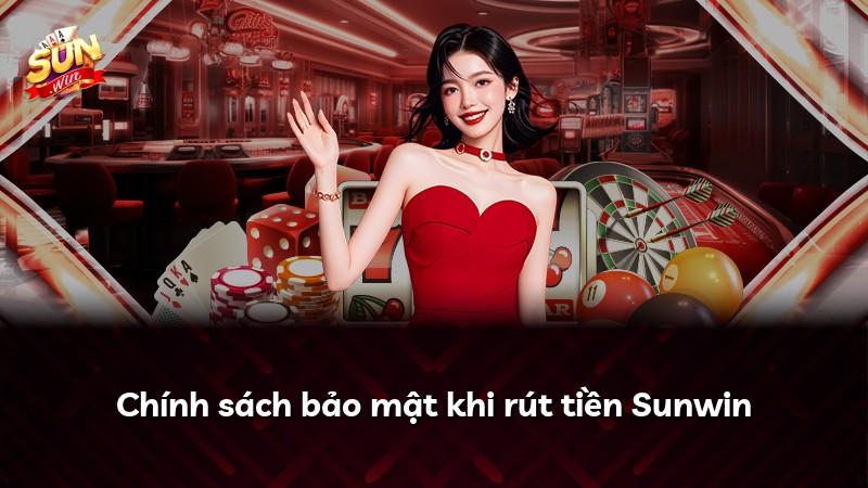 Chính sách bảo mật khi rút tiền Sunwin