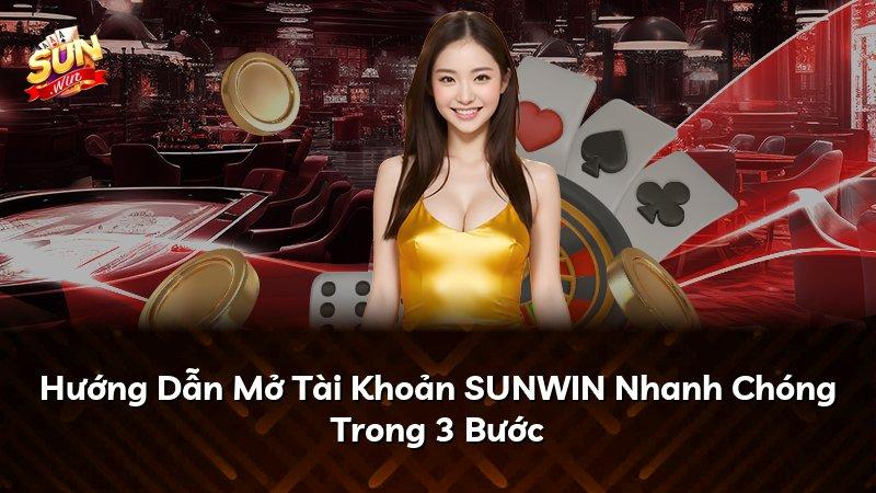 Hướng Dẫn Mở Tài Khoản SUNWIN Nhanh Chóng Trong 3 Bước