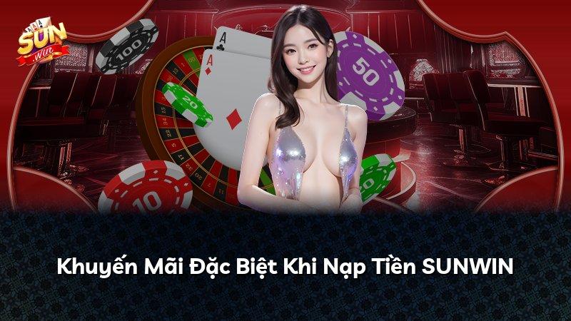 Khuyến Mãi Đặc Biệt Khi Nạp Tiền SUNWIN