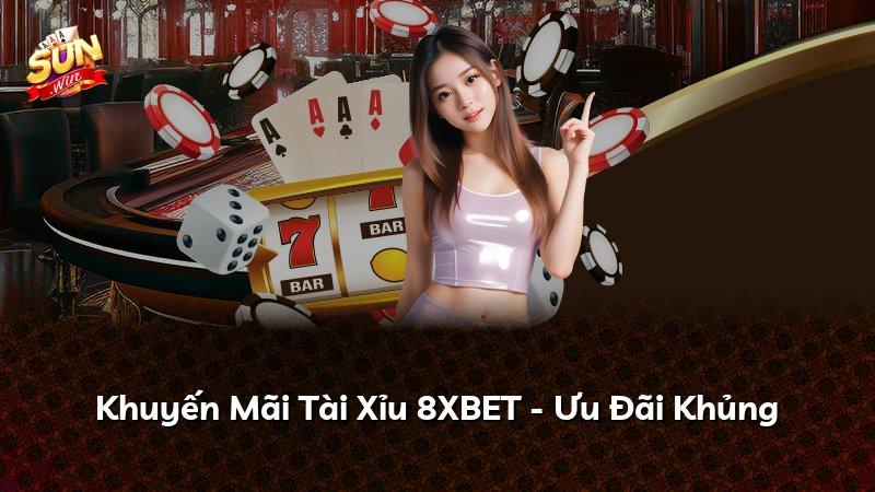 Khuyến Mãi Tài Xỉu 8XBET - Ưu Đãi Khủng
