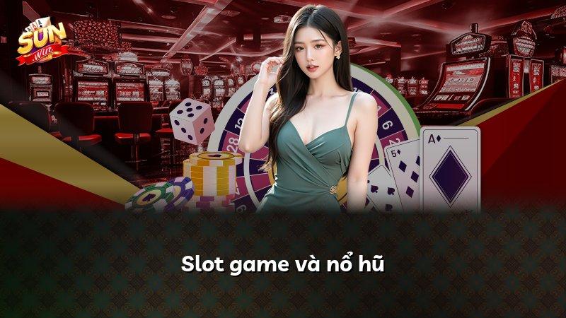 Slot game và nổ hũ
