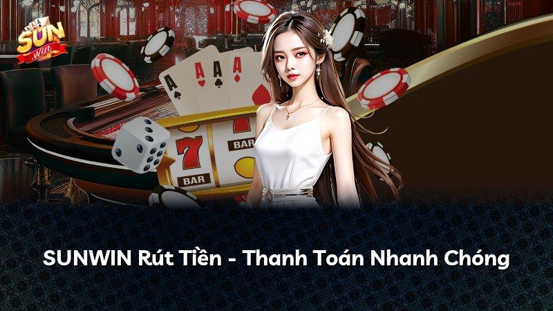 SUNWIN Rút Tiền - Thanh Toán Nhanh Chóng