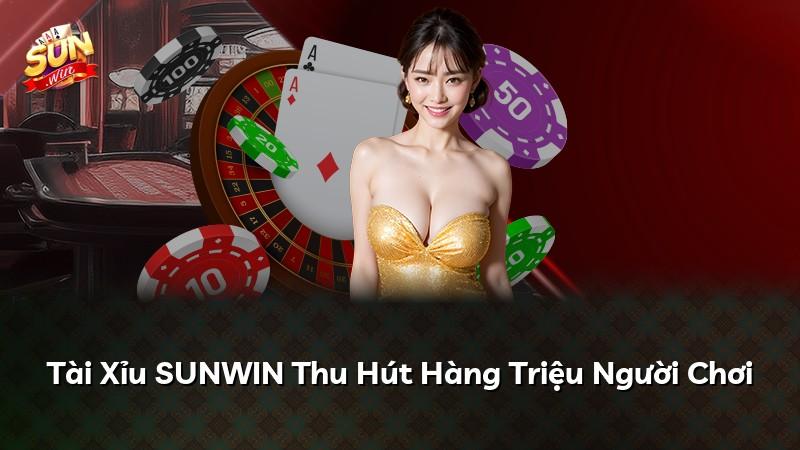 Tài Xỉu SUNWIN Thu Hút Hàng Triệu Người Chơi