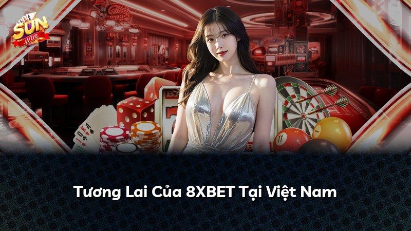 Tương Lai Của 8XBET Tại Việt Nam